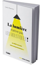 La lumiere n attire pas les moustiques ! - et 350 verites tres surprenantes...