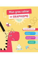 Mon gros cahier de graphisme - maternelle - plus de 200 activites pour les 3-6 ans