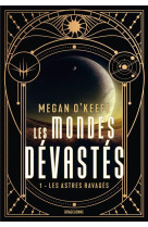 Les mondes dévastés, t1 : les astres ravagés