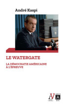 Le watergate - la democratie americaine a l-epreuve