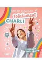 Totalement charli - mon guide 100% positif