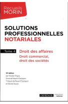 Solutions professionnelles notariales t.4 : droit des affaires, droit commercial, droit des societes, associations et fondations (16e edition)