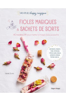 Fioles magiques et sachets de sorts - 40 recettes diy pour mettre de la magie dans sa poche