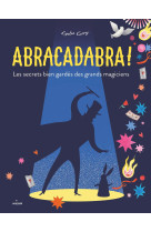 Abracadabra ! les secrets bien gardes des grands magiciens