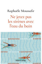 Ne jetez pas les sirenes avec l-eau du bain