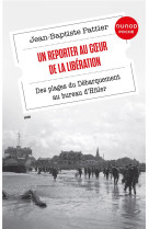 Un reporter au coeur de la liberation - des plages du debarquement au bureau d-hitler