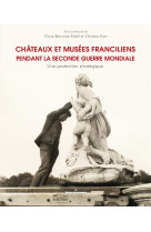 Chateaux et musees franciliens pendant la seconde guerre mondiale - une protection strategique