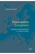 Nous autres europeens - dialogue philosophique avec bruno latour