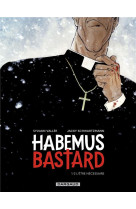 Habemus bastard - tome 1 - l etre necessaire