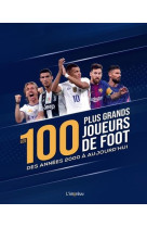 Les 100 plus grands joueurs de foot des annees 2000 a aujourd-hui