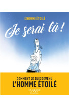 Je serai la ! - comment je suis devenu l-homme etoile