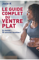 Le guide complet du ventre plat - 50 astuces-recettes proposees en bonus