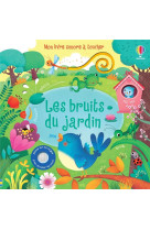 Les bruits du jardin - mon livre sonore à toucher - dès 1 an