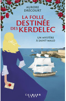 La folle destinée des kerdelec - un mystère à saint-malo