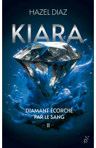 Kiara, diamant ecorche par le sang - tome 2