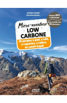 Micro-aventure low carbone - 30 periples a pied, a velo, en raquettes, a rollers, en canoe-kayak