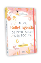 Mon bullet agenda de professeur des ecoles 2024/2025 - le bullet agenda ideal pour une annee riche e