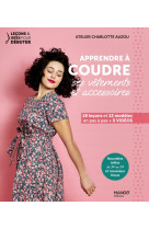 Apprendre a coudre ses vetements et accessoires - 18 lecons et 12 modeles en pas a pas + videos