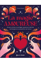 La magie amoureuse - rituels, philtres et sortileges, apprenez a maitriser les energies de l-amour e