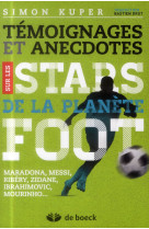 Temoignages et anecdotes sur les stars de la planete foot  -  maradona, messi, ronaldo, zidane, platini, mourhino...