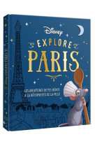 Disney explore paris - les aventures de tes heros a la decouverte de paris