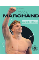 Leon marchand - l-etoffe d-un heros