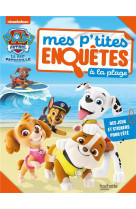 La pat- patrouille - mes p-tites enquetes a la plage - 14 jeux pour l-ete - activites et autocollant