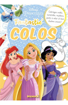 Disney princesses - fantastic' colos - coloriages codés, numérotés, mystères, points à relier et bien d'autres encore !