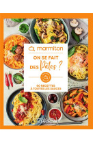 Marmiton - on se fait des pâtes ? - 60 recettes à toutes les sauces