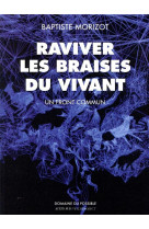 Raviver les braises du vivant