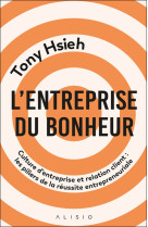 L-entreprise du bonheur - culture d entreprise et relation client : les piliers de la reussite entre