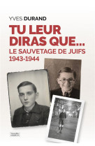 Tu leur diras que  - le sauvetage des juifs 1943-1944