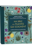 Ma bible des plantes qui soignent - edition de luxe - le guide de reference de la phytotherapie