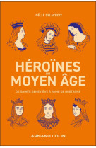 Heroines du moyen age - de sainte genevieve a anne de bretagne