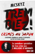 Tremblez ! crimes au japon - 8 histoires criminelles vraies et flippantes au pays du soleil levant