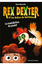 Rex dexter et les droles de fantomes, tome 01 - la malediction du poulet