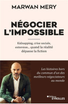 Negocier l'impossible : kidnapping, crise sociale, extorsion... quand la realite depasse la fiction