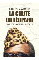 La chute du leopard - sur les traces de mobutu