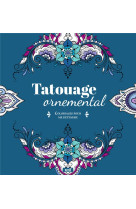 Tatouage ornemental - coloriages pour me detendre - 48 coloriages pour se detendre et s-evader toute