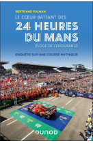 Le coeur battant des 24 heures du mans - enquete sur une course mythique