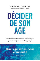 Decider de son age - les dernieres decouvertes scientifiques pour rester jeune plus longtemps