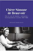 Chere simone de beauvoir - vies et voix de femmes ordinaires. correspondances croisees 1958-1986