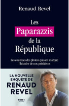 Les paparazzis de la republique - les coulisses des photos qui ont marque l-histoire de nos presiden