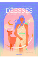 Deesses, la puissance sacree du feminin