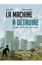 La machine a detruire - pourquoi il faut en finir avec la finance