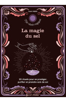 La magie du sel - 20 rituels pour se proteger, purifier et prendre soin de soi