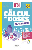 Le calcul de doses sans erreur - le cours et l-entrainement pour tout comprendre aux calculs de dose