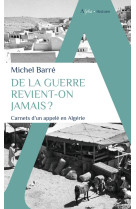 De la guerre revient-on jamais ? - carnets d-un appele en algerie