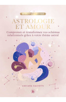 Astrologie et amour - comprenez et transformez vos schemas relationnels grace a votre theme astral