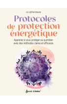 Protocoles de protection energetique - apprenez a vous proteger au quotidien avec des methodes clair